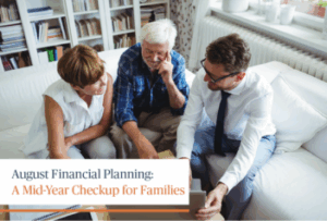 Sendero | August Financial Planning: A Mid-Year Checkup for Families Sendero | August Financial Planning: A Mid-Year Checkup for Families