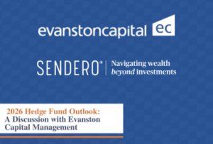 Sendero | 2026 Hedge Fund Outlook: A Discussion with Evanston Capital Management Sendero | 2026 Hedge Fund Outlook: A Discussion with Evanston Capital Management